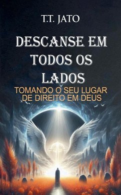 Descanse Em Todos Os Lados Tomando O Seu Lugar De Direito Em Deus - Jato, T. T.