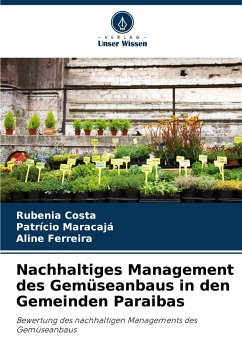 Nachhaltiges Management des Gemüseanbaus in den Gemeinden Paraibas - Costa, Rubenia; Maracajá, Patrício; Ferreira, Aline