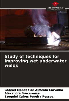 Study of techniques for improving wet underwater welds - Mendes de Almeida Carvalho, Gabriel; Bracarense, Alexandre; Caires Pereira Pessoa, Ezequiel