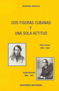 DOS FIGURAS CUBANAS Y UNA SOLA ACTITUD. Féliz Varela y. Jorge Mañach - Rexach, Rosario