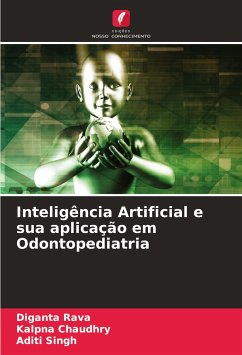 Inteligência Artificial e sua aplicação em Odontopediatria - Rava, Diganta; Chaudhry, Kalpna; Singh, Aditi