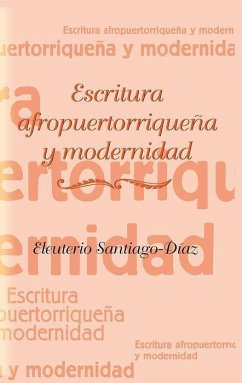 Escritura Afropuertorriquena Y Modernidad - Santiago-Díaz, Eleuterio