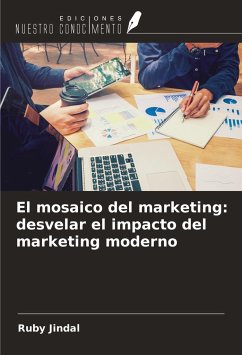 El mosaico del marketing: desvelar el impacto del marketing moderno - Jindal, Ruby