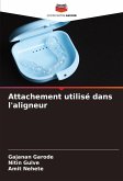 Attachement utilisé dans l'aligneur Attachement utilisé dans l'aligneur