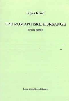 Jorgen Jersild, Tre Romantiske Korsange SATB Chorpartitur