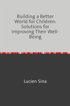 Building a Better World for Children: Solutions for Improving Their Well-Being - Sina, Lucien