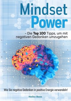 Mindset Power - Die Top 100 Tipps, um mit negativen Gedanken umzugehen - Boos, Heiko