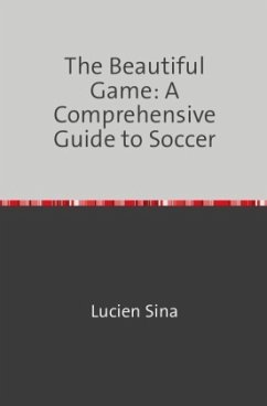 The Beautiful Game: A Comprehensive Guide to Soccer