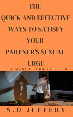 THE QUICK AND EFFECTIVE WAYS TO SATISFY YOUR PARTNER’S SEXUAL URGE (eBook, ePUB) - Jeffery, S.O