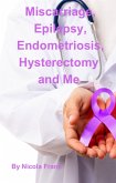 Miscarriage, Epilepsy, Endometriosis, Hysterectomy and Me (eBook, ePUB)