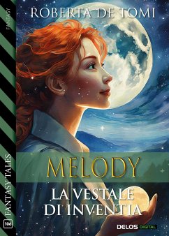 Melody, la Vestale di Inventia (eBook, ePUB) - De Tomi, Roberta