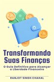 Transformando Suas Finanças: O Guia Definitivo para Alcançar a Liberdade Financeira (eBook, ePUB)