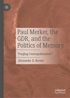 Paul Merker, the GDR, and the Politics of Memory (eBook, PDF) - Brown, Alexander D.