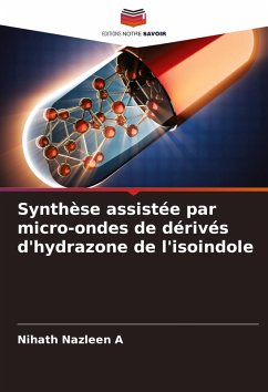 Synthèse assistée par micro-ondes de dérivés d'hydrazone de l'isoindole - A, Nihath Nazleen