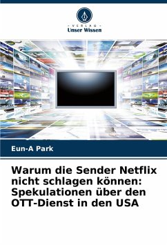 Warum die Sender Netflix nicht schlagen können: Spekulationen über den OTT-Dienst in den USA - Park, Eun-A