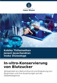 In-vitro-Konservierung von Blutzucker - Thillainathan, Kobika; Jeyachandran, Janani; Uluwaduge, Inoka