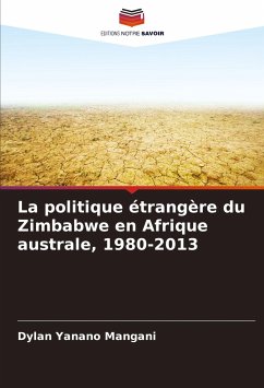 La politique étrangère du Zimbabwe en Afrique australe, 1980-2013 - Mangani, Dylan Yanano