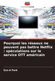 Pourquoi les réseaux ne peuvent pas battre Netflix : spéculations sur le service OTT américain