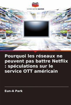 Pourquoi les réseaux ne peuvent pas battre Netflix : spéculations sur le service OTT américain - Park, Eun-A