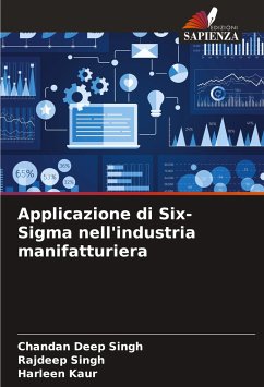 Applicazione di Six-Sigma nell'industria manifatturiera - Singh, Chandan Deep; Singh, Rajdeep; Kaur, Harleen