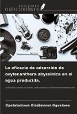 La eficacia de adsorción de oxytenanthera abyssinica en el agua producida.