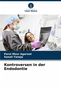 Kontroversen in der Endodontie - Agarwal, Parul Mour; Taneja, Sonali