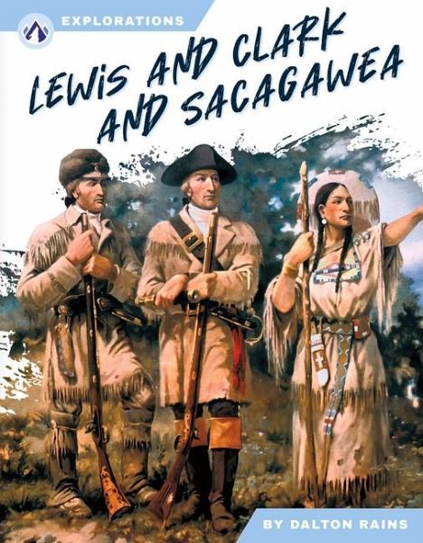 Lewis and Clark and Sacagawea Lewis and Clark and Sacagawea