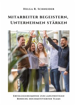 Mitarbeiter begeistern, Unternehmen stärken - Schneider, Helga R.