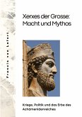 Xerxes der Grosse: Macht und Mythos