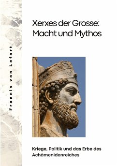 Xerxes der Grosse: Macht und Mythos - von Lefort, Francis