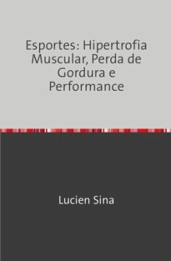 Esportes: Hipertrofia Muscular, Perda de Gordura e Performance - Sina, Lucien