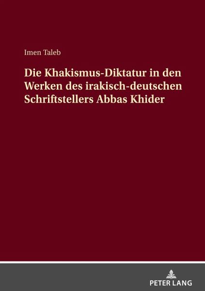 Die Khakismus-Diktatur in den Werken des irakisch-deutschen Schriftstellers Abbas Khider Die Khakismus-Diktatur in den Werken des irakisch-deutschen Schriftstellers Abbas Khider