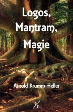 Logos, Mantram, Magie - Krumm-Heller, Arnold