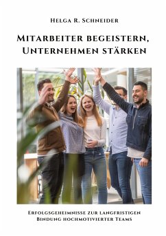 Mitarbeiter begeistern, Unternehmen stärken - Schneider, Helga R.