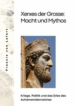 Xerxes der Grosse: Macht und Mythos - von Lefort, Francis