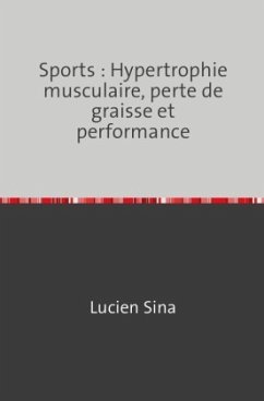 Sports: Hypertrophie musculaire, perte de graisse et performance - Sina, Lucien