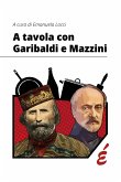 A tavola con Garibaldi e Mazzini (eBook, ePUB)