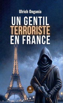 Un gentil terroriste en France (eBook, ePUB) - Ongania, Ulrich