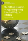 The Political Economy of Apparel Exporting Industrial Parks in Ethiopia (eBook, PDF)