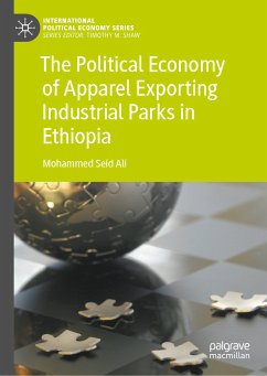 The Political Economy of Apparel Exporting Industrial Parks in Ethiopia (eBook, PDF) - Ali, Mohammed Seid