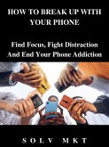HOW TO BREAK UP WITH YOUR PHONE (eBook, ePUB)