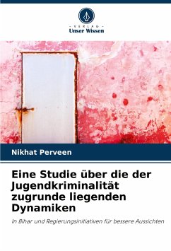 Eine Studie über die der Jugendkriminalität zugrunde liegenden Dynamiken - Perveen, Nikhat