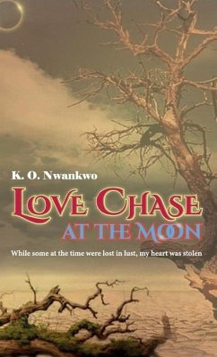 Love Chase at the Moon - O Nwankwo, K.