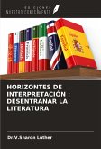 HORIZONTES DE INTERPRETACIÓN : DESENTRAÑAR LA LITERATURA