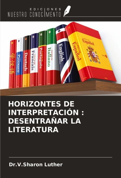 HORIZONTES DE INTERPRETACIÓN : DESENTRAÑAR LA LITERATURA HORIZONTES DE INTERPRETACIÓN : DESENTRAÑAR LA LITERATURA