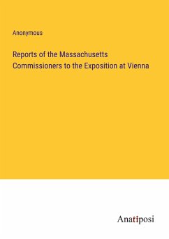 Reports of the Massachusetts Commissioners to the Exposition at Vienna - Anonymous