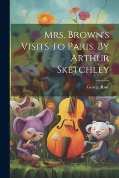 Mrs. Brown's Visits To Paris, By Arthur Sketchley - Rose, George