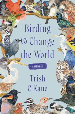 Birding to Change the World - O'Kane, Trish