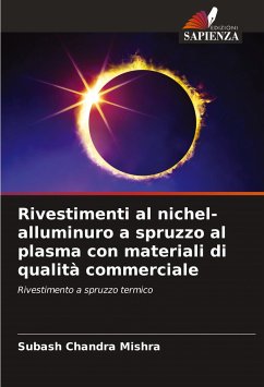 Rivestimenti al nichel-alluminuro a spruzzo al plasma con materiali di qualità commerciale - Mishra, Subash Chandra