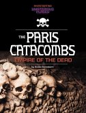 Paris Catacombs, Empire of the Dead Paris Catacombs, Empire of the Dead